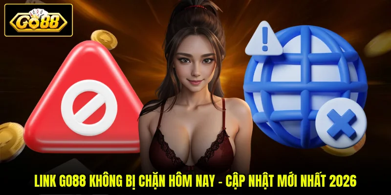 Link GO88 Không Bị Chặn Hôm Nay - Cập Nhật Mới Nhất 2026
