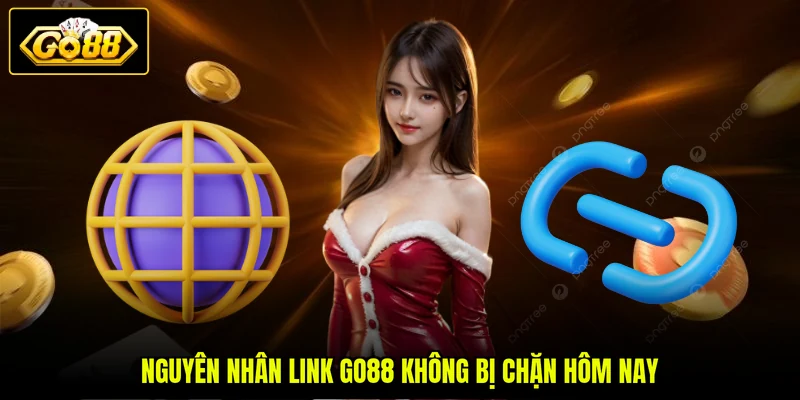 Nguyên nhân link GO88 không bị chặn hôm nay